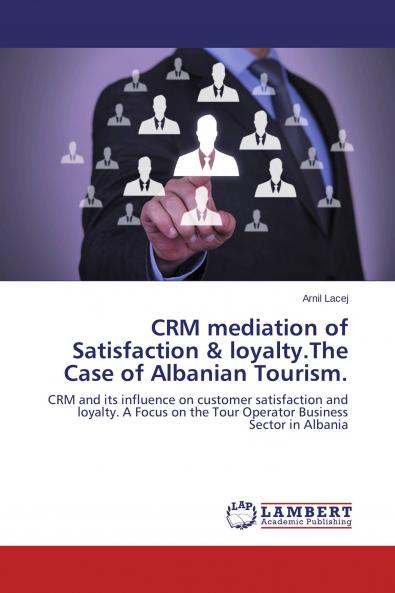 CRM mediation of Satisfaction & loyalty.The Case of Albanian Tourism.