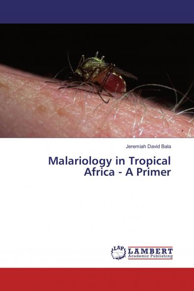 Malariology in Tropical Africa - A Primer