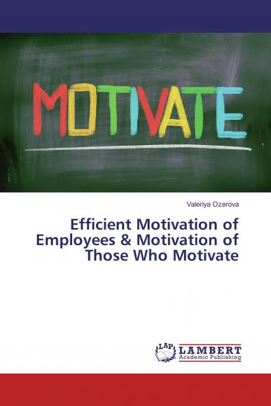 Efficient Motivation of Employees & Motivation of Those Who Motivate
