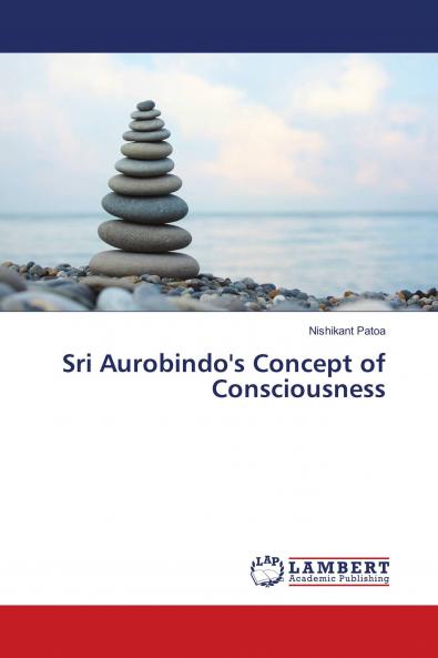 Sri Aurobindo's Concept of Consciousness