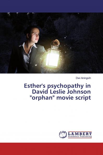 Esther's psychopathy in David Leslie Johnson orphan movie script