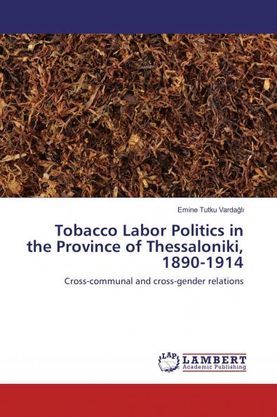 Tobacco Labor Politics in the Province of Thessaloniki 1890-1914