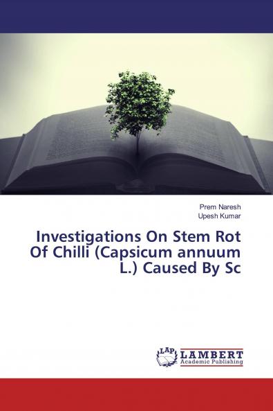 Investigations On Stem Rot Of Chilli (Capsicum annuum L.) Caused By Sc