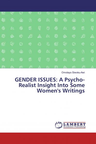 GENDER ISSUES: A Psycho-Realist Insight Into Some Women's Writings