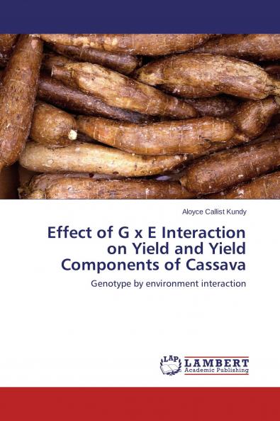 Effect of G x E Interaction on Yield and Yield Components of Cassava