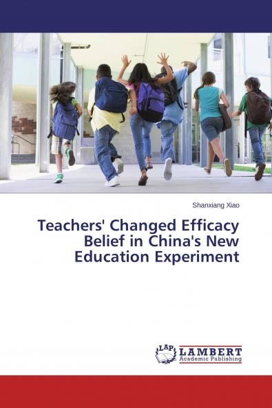 Teachers' Changed Efficacy Belief in China's New Education Experiment