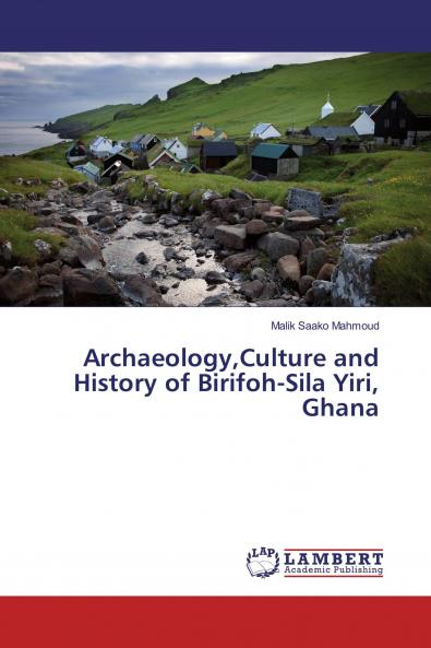 ArchaeologyCulture and History of Birifoh-Sila Yiri Ghana