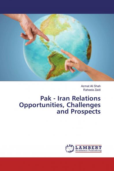 Pak - Iran Relations Opportunities Challenges and Prospects