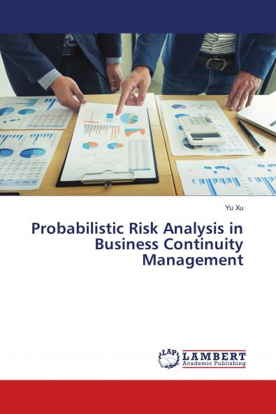 Probabilistic Risk Analysis in Business Continuity Management
