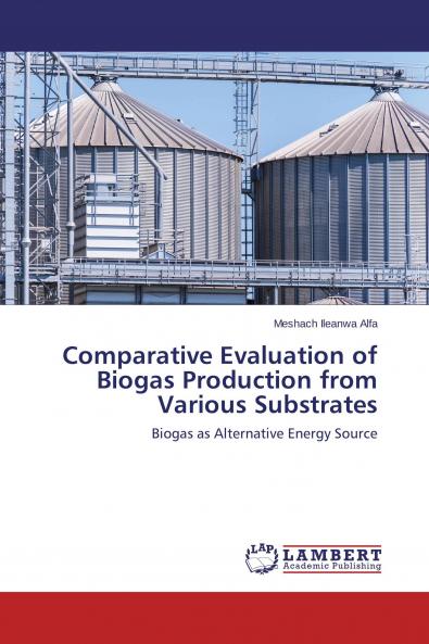 Comparative Evaluation of Biogas Production from Various Substrates