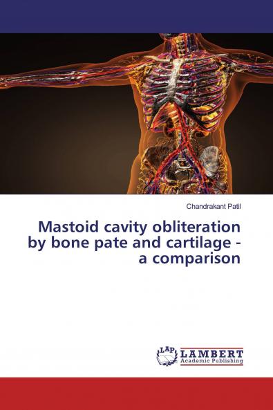 Mastoid cavity obliteration by bone pate and cartilage - a comparison