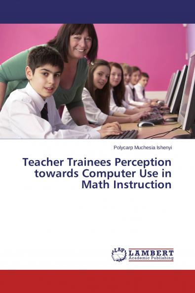 Teacher Trainees Perception towards Computer Use in Math Instruction