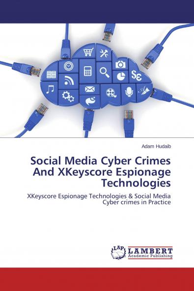 Social Media Cyber Crimes And XKeyscore Espionage Technologies