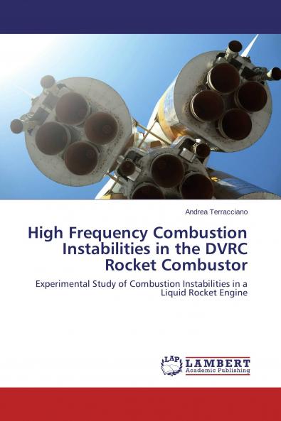 High Frequency Combustion Instabilities in the DVRC Rocket Combustor
