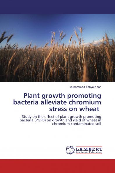 Plant growth promoting bacteria alleviate chromium stress on wheat