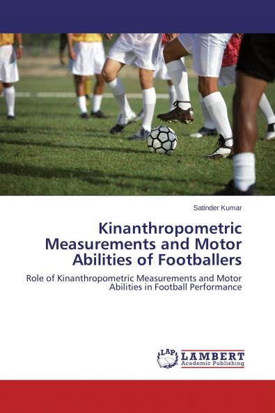 Kinanthropometric Measurements and Motor Abilities of Footballers