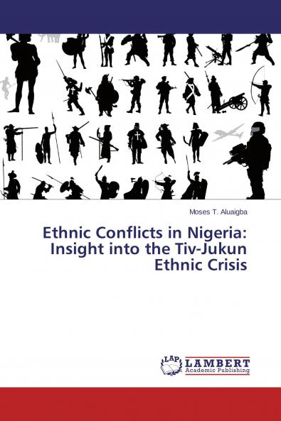 Ethnic Conflicts in Nigeria: Insight into the Tiv-Jukun Ethnic Crisis