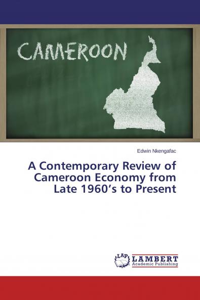A Contemporary Review of Cameroon Economy from Late 1960's to Present