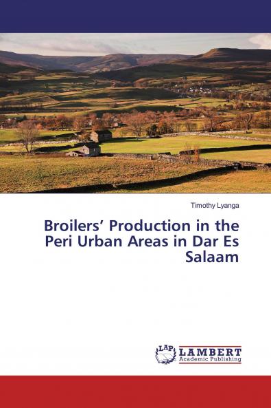 Broilers' Production in the Peri Urban Areas in Dar Es Salaam