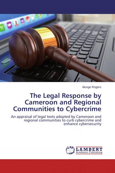 The Legal Response by Cameroon and Regional Communities to Cybercrime