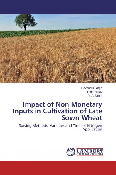 Impact of Non Monetary Inputs in Cultivation of Late Sown Wheat