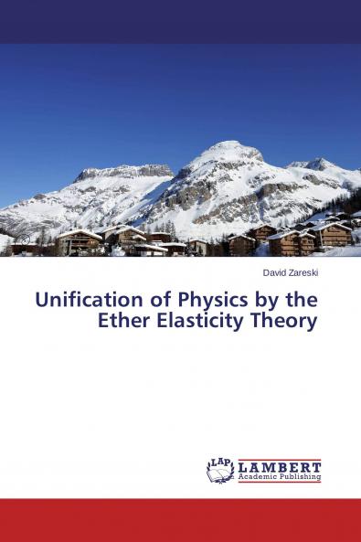 Unification of Physics by the Ether Elasticity Theory