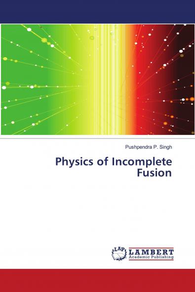 Physics of Incomplete Fusion