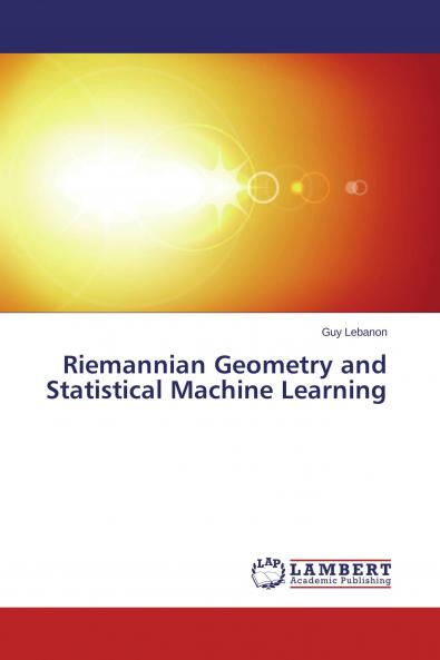 Riemannian Geometry and Statistical Machine Learning