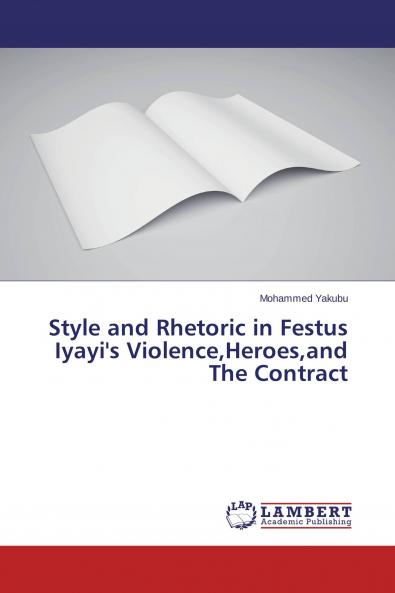 Style and Rhetoric in Festus Iyayi's ViolenceHeroesand The Contract