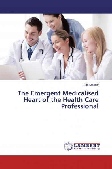 The Emergent Medicalised Heart of the Health Care Professional