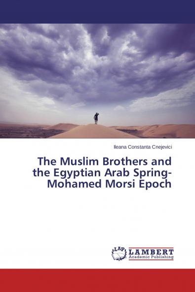 The Muslim Brothers and the Egyptian Arab Spring- Mohamed Morsi Epoch