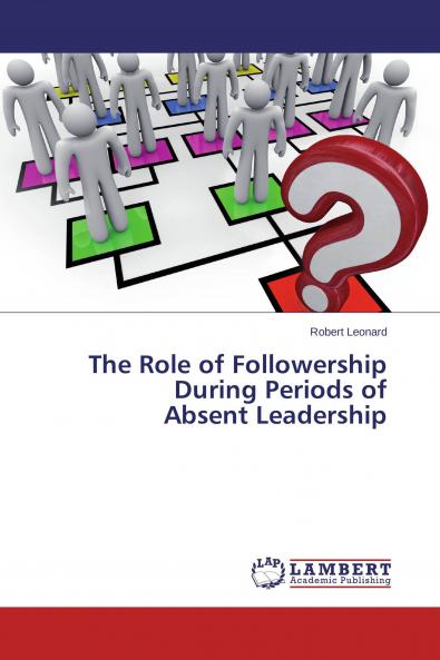 The Role of Followership During Periods of Absent Leadership