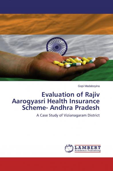 Evaluation of Rajiv Aarogyasri Health Insurance Scheme- Andhra Pradesh