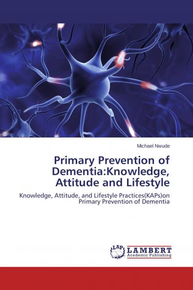 Primary Prevention of Dementia: Knowledge Attitude and Lifestyle