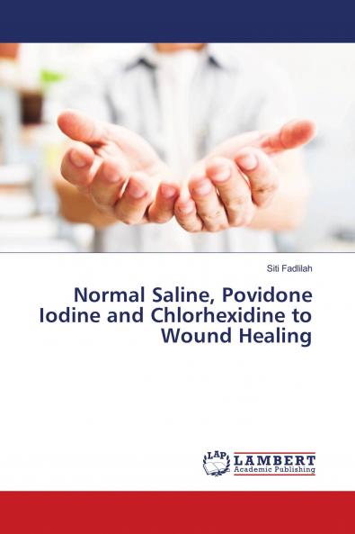 Normal Saline Povidone Iodine and Chlorhexidine to Wound Healing