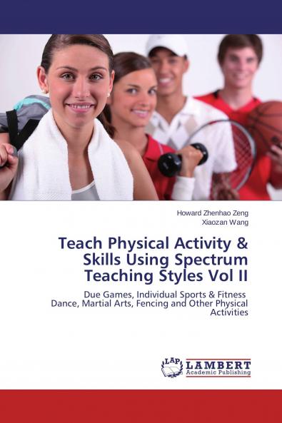 Teach Physical Activity & Skills Using Spectrum Teaching Styles Vol II
