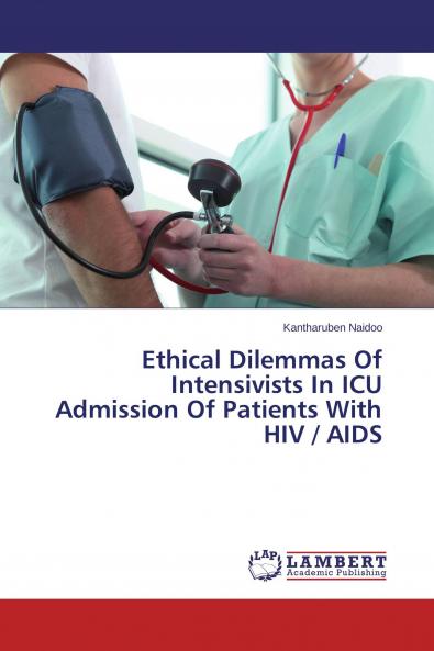 Ethical Dilemmas Of Intensivists In ICU Admission Of Patients With HIV / AIDS