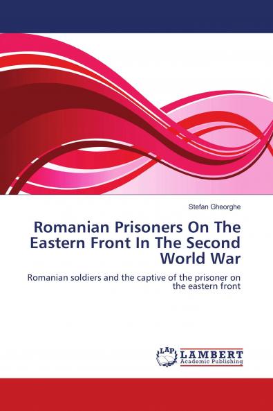 Romanian Prisoners On The Eastern Front In The Second World War