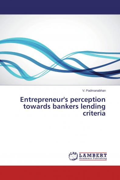 Entrepreneur's perception towards bankers lending criteria
