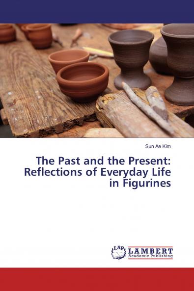 The Past and the Present: Reflections of Everyday Life in Figurines