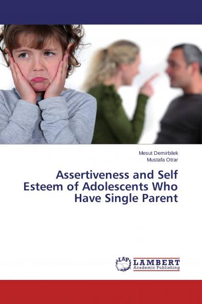 Assertiveness and Self Esteem of Adolescents Who Have Single Parent