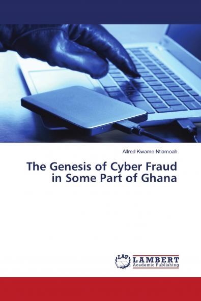 The Genesis of Cyber Fraud in Some Part of Ghana