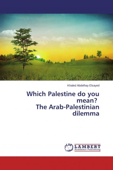 Which Palestine do you mean? The Arab-Palestinian dilemma