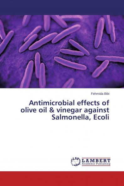 Antimicrobial effects of olive oil & vinegar against Salmonella Ecoli