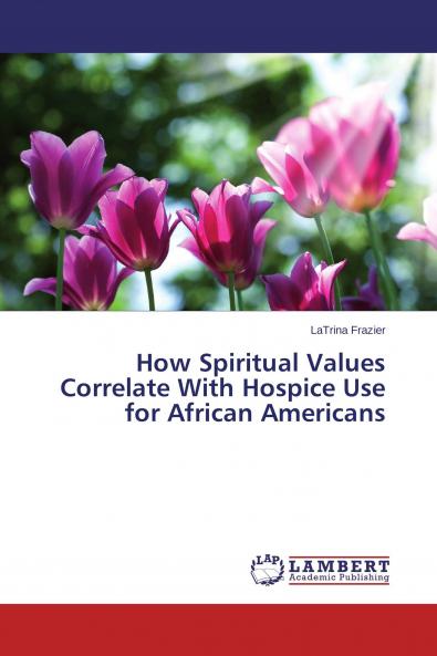 How Spiritual Values Correlate With Hospice Use for African Americans