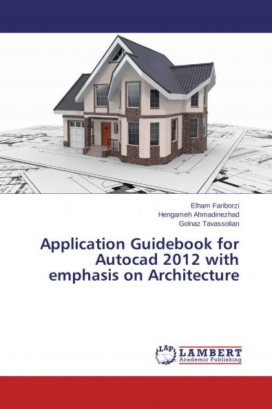Application Guidebook for Autocad 2012 with emphasis on Architecture