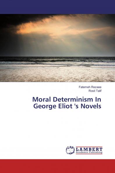 Moral Determinism In George Eliot 's Novels
