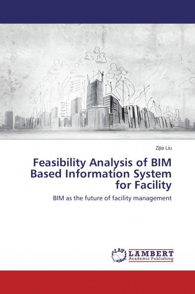 Feasibility Analysis of BIM Based Information System for Facility