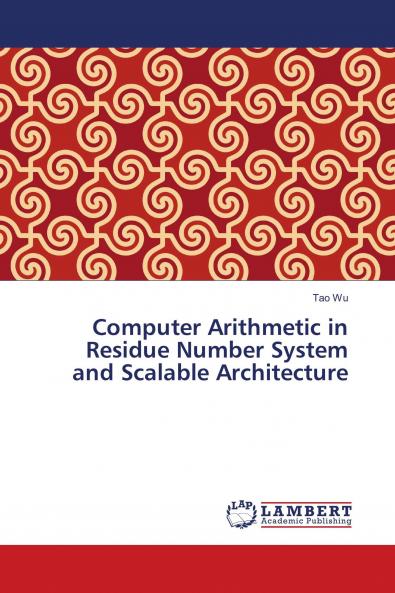 Computer Arithmetic in Residue Number System and Scalable Architecture