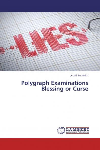 Polygraph Examinations Blessing or Curse